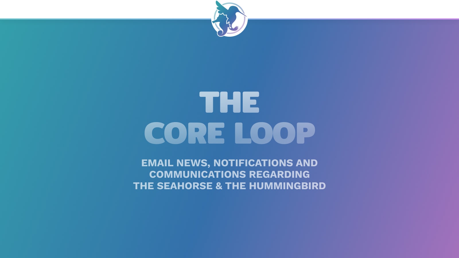 The Core Loop - The Seahorse and The Hummingbird